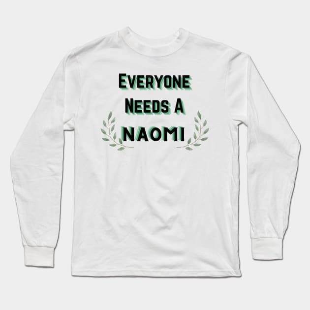 Naomi Name Design Everyone Needs A Naomi Long Sleeve T-Shirt by Alihassan-Art